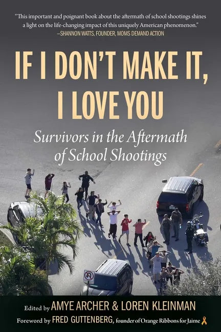 If I Don't Make It, I Love You: Survivors in the Aftermath of School Shootings - Paperback