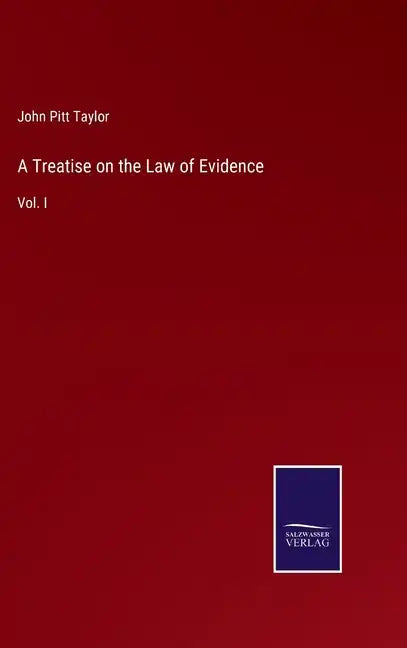 A Treatise on the Law of Evidence: Vol. I - Hardcover