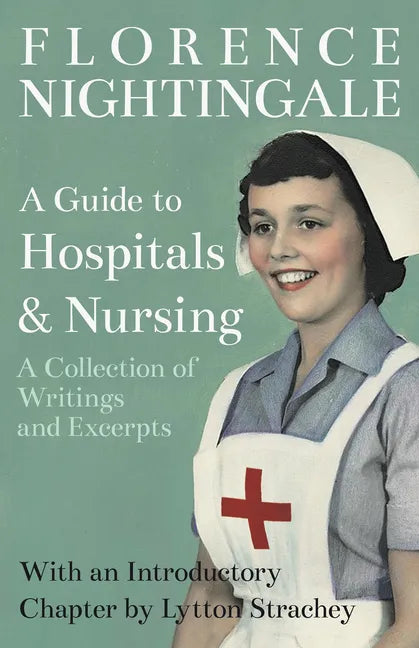 A Guide to Hospitals and Nursing - A Collection of Writings and Excerpts: With an Introductory Chapter by Lytton Strachey - Paperback