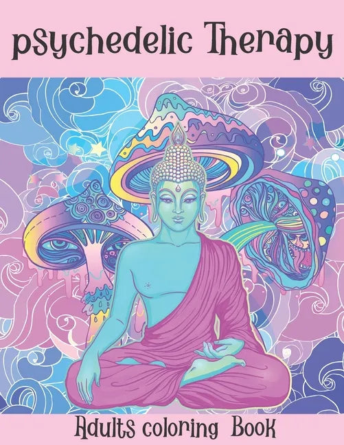 The Psychedelic Therapy: Adults coloring Book: A hippie trippy stoner's relaxing stress relieving easy funny coloring book for adults - Paperback