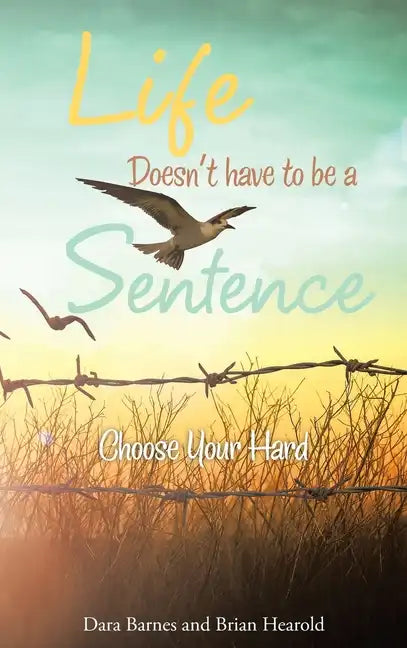 Life Doesn't Have to Be a Sentence: Choose Your Hard - Hardcover