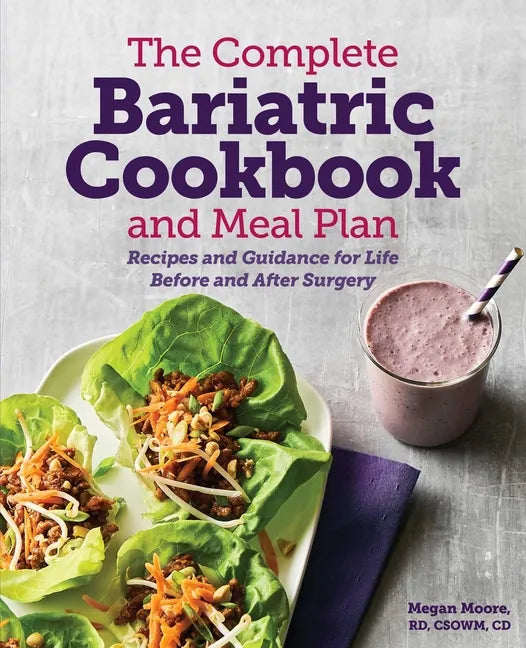 The Complete Bariatric Cookbook and Meal Plan: Recipes and Guidance for Life Before and After Surgery - Paperback