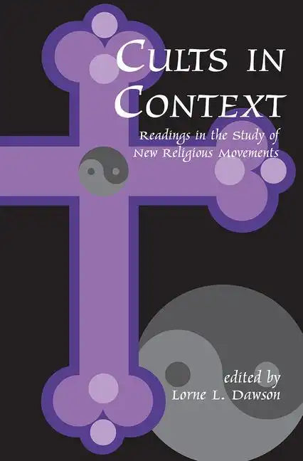 Cults in Context: Readings in the Study of New Religious Movements - Paperback