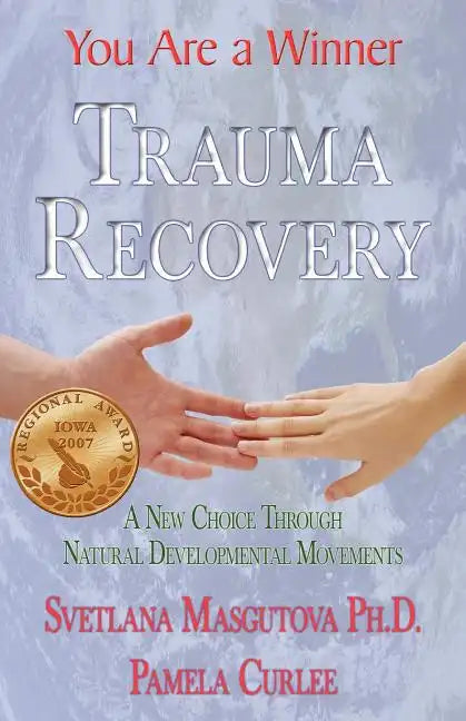 Trauma Recovery - You Are A Winner; A New Choice Through Natural Developmental Movements - Paperback