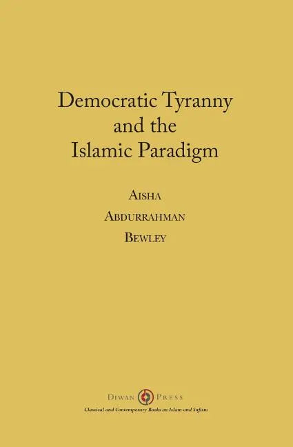 Democratic Tyranny and the Islamic Paradigm - Paperback