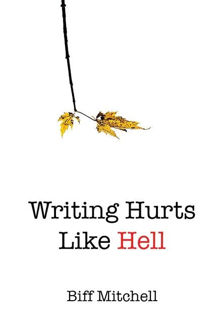 Writing Hurts Like Hell: How to Write a Novel When You Don't Have Time to Write a Short Story - Paperback