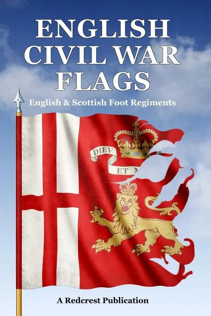 English Civil War Flags: English & Scottish Foot Regiments - Paperback