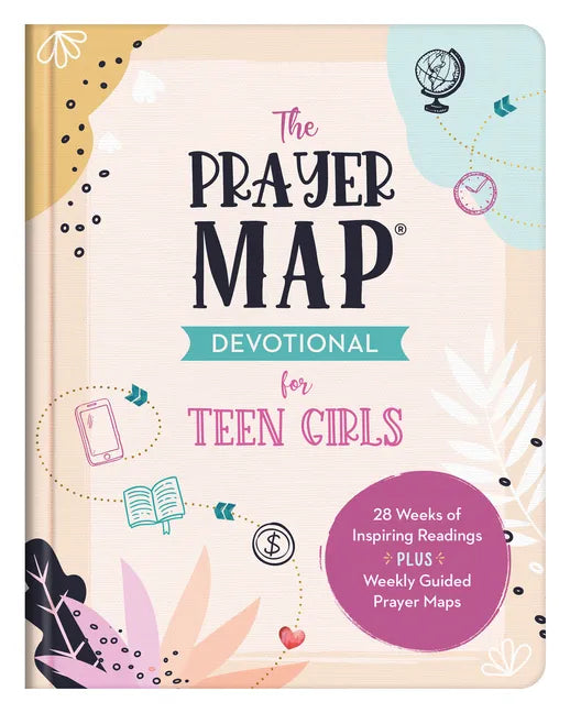 The Prayer Map Devotional for Teen Girls: 28 Weeks of Inspiring Readings Plus Weekly Guided Prayer Maps - Hardcover