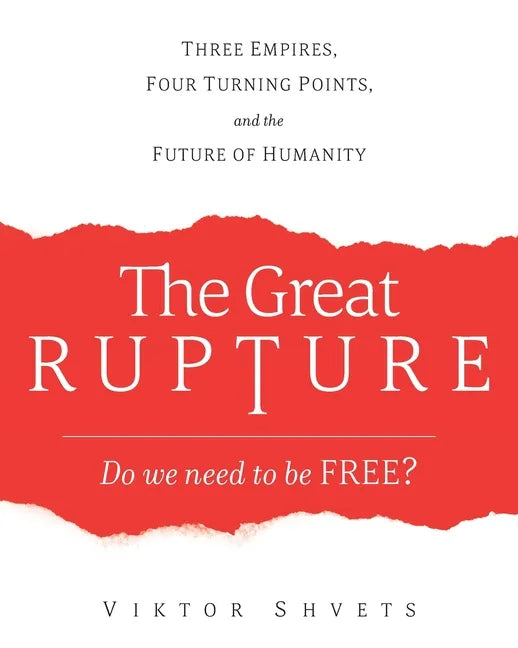 The Great Rupture: Three Empires, Four Turning Points, and the Future of Humanity - Paperback