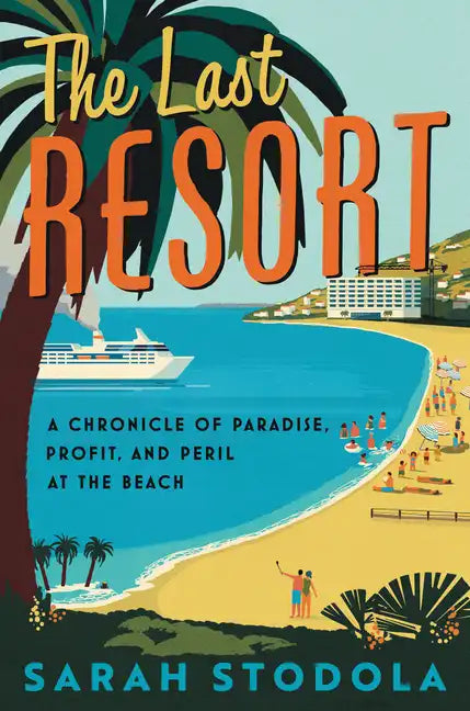 The Last Resort: A Chronicle of Paradise, Profit, and Peril at the Beach - Paperback