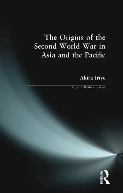 The Origins of the Second World War in Asia and the Pacific - Paperback
