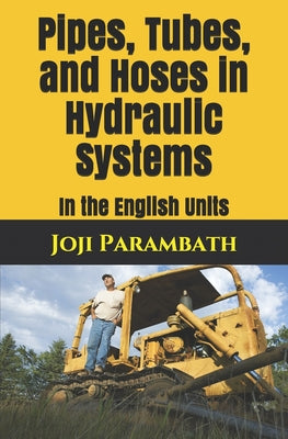 Pipes, Tubes, and Hoses in Hydraulic Systems: In the English Units - Paperback