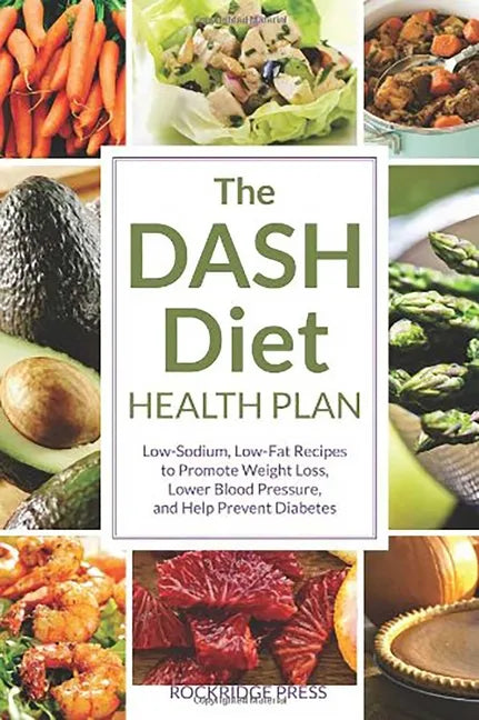 The Dash Diet Health Plan: Low-Sodium, Low-Fat Recipes to Promote Weight Loss, Lower Blood Pressure, and Help Prevent Diabetes - Paperback