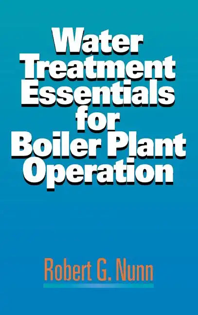 Water Treatment Essentials for Boiler Plant Operation - Hardcover