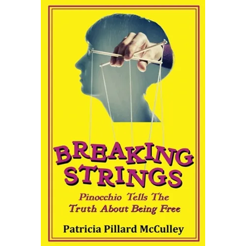 Breaking Strings - Pinnochio Tells The Truth About Being Free - Paperback