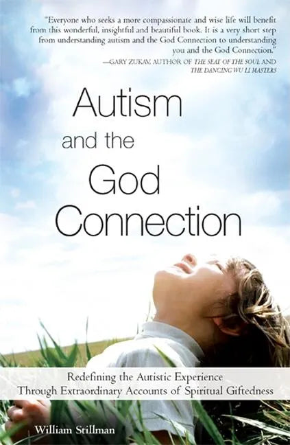 Autism and the God Connection: Redefining the Autistic Experience Through Extraordinary Accounts of Spiritual Giftedness - Paperback