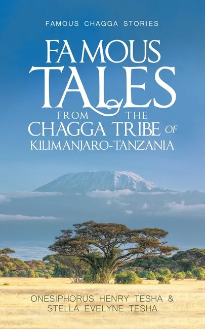 Famous Tales from the Chagga Tribe of Kilimanjaro-Tanzania: Famous Chagga Stories - Paperback