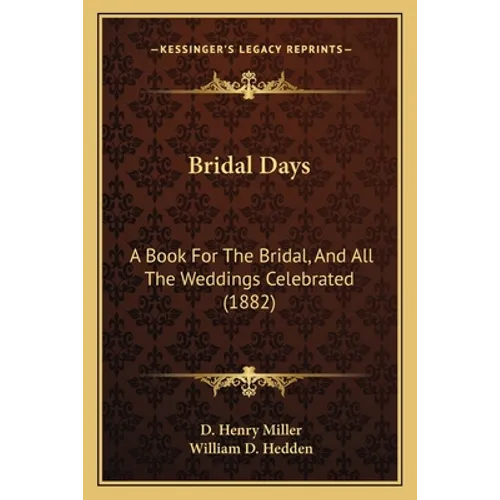 Bridal Days: A Book For The Bridal, And All The Weddings Celebrated (1882) - Paperback