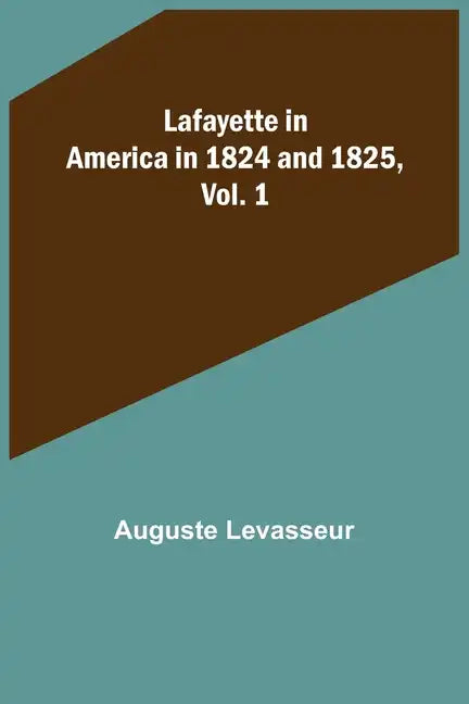 Lafayette in America in 1824 and 1825, Vol. 1 - Paperback