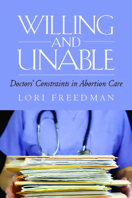 Willing and Unable: Doctors' Constraints in Abortion Care - Paperback