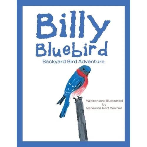 Billy Bluebird: Backyard Bird Adventure - Paperback