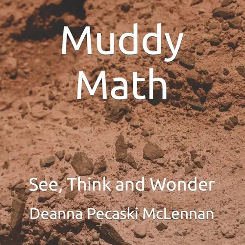 Muddy Math: See, Think and Wonder - Paperback