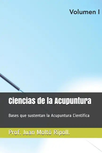 Acupuntura Científica.: Bases que sustentan la Acupuntura Científica - Paperback