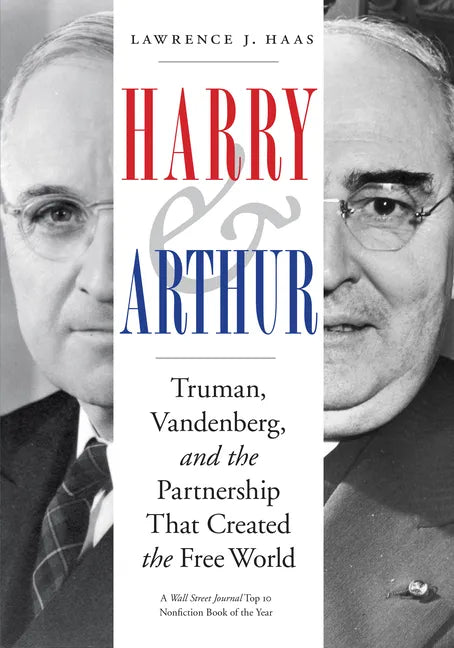 Harry and Arthur: Truman, Vandenberg, and the Partnership That Created the Free World - Hardcover