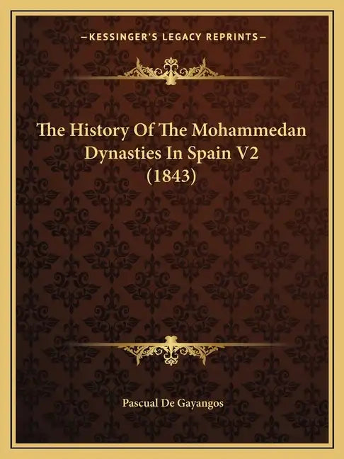 The History Of The Mohammedan Dynasties In Spain V2 (1843) - Paperback