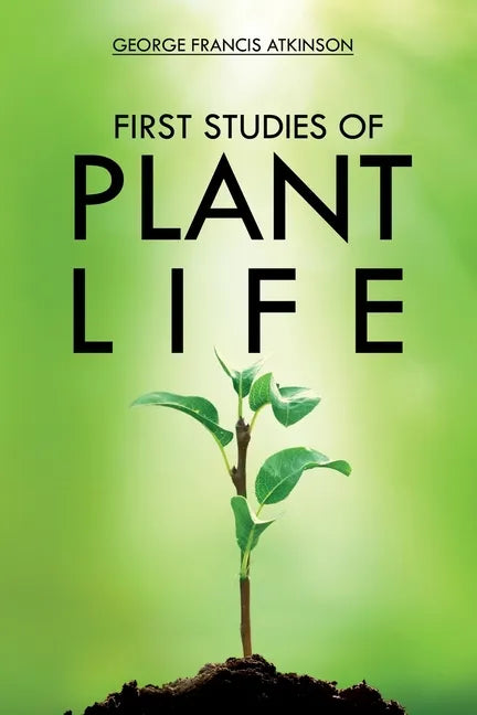 First Studies of Plant Life - Paperback