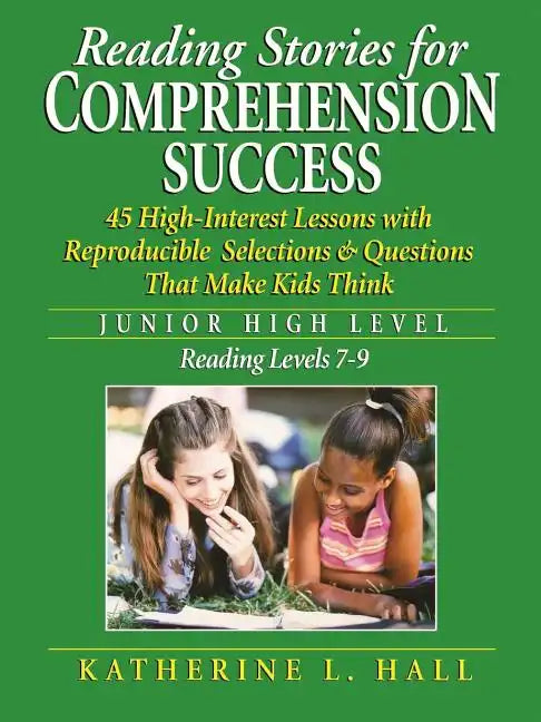 Reading Stories for Comprehension Success Junior High Level; Reading Level 7-9: 45 High-Interest Lessons with Reproducible Selections & Questions That - Paperback
