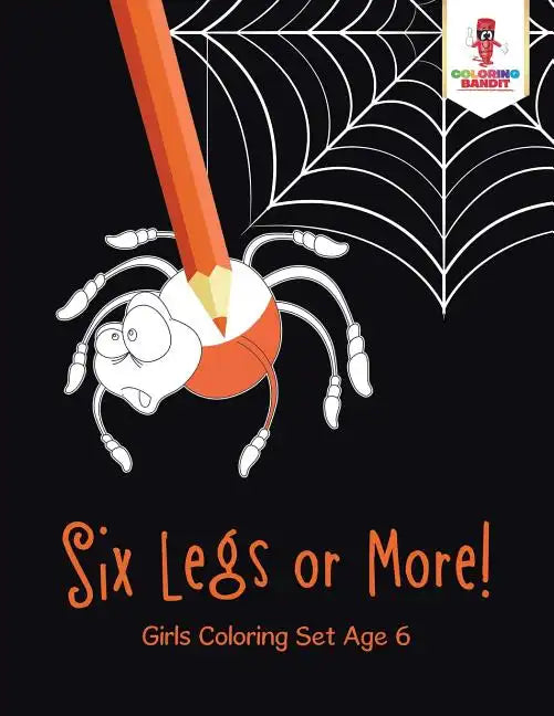 Six Legs or More!: Girls Coloring Set Age 6 - Paperback