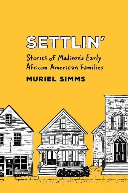 Settlin': Stories of Madison's Early African American Families - Paperback