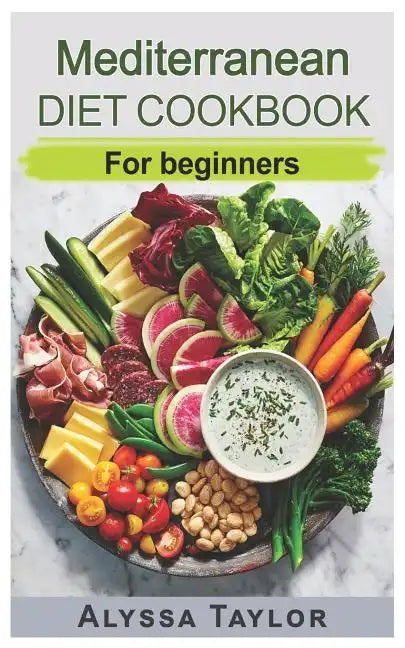 Mediterranean Diet Cookbook: For Beginners - Paperback