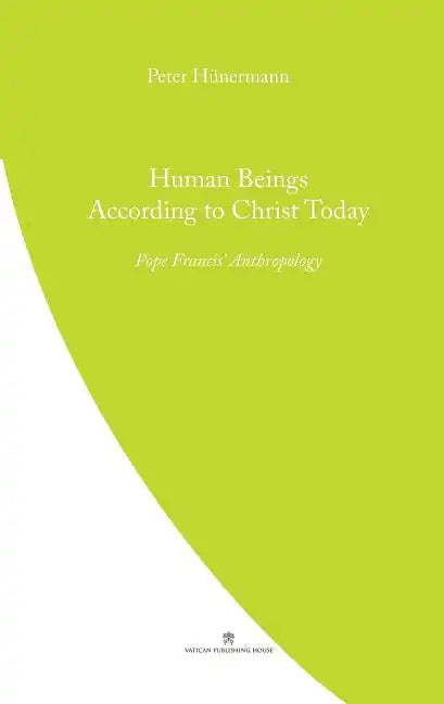 Human Beings According to Christ Today: Pope Francis' Anthopology - Paperback
