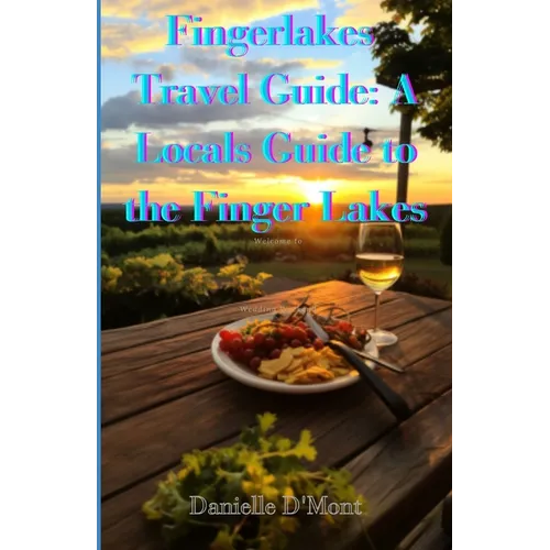 Finger Lakes Travel Guide: A Locals Guide to the Finger lakes - Paperback