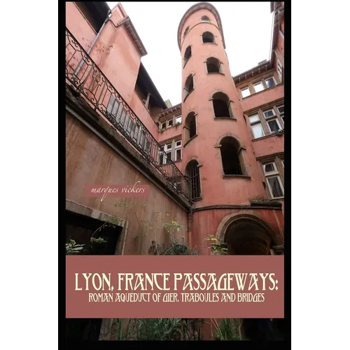 Lyon, France Passageways: Roman Aqueduct of Gier, Traboules and Bridges - Paperback