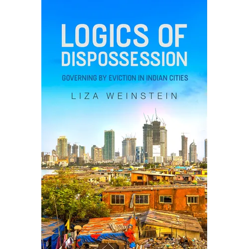 Logics of Dispossession: Governing by Eviction in Indian Cities - Paperback