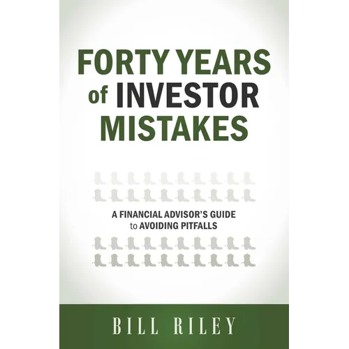 Forty Years of Investor Mistakes: A Financial Advisor's Guide to Avoiding Pitfal - Paperback