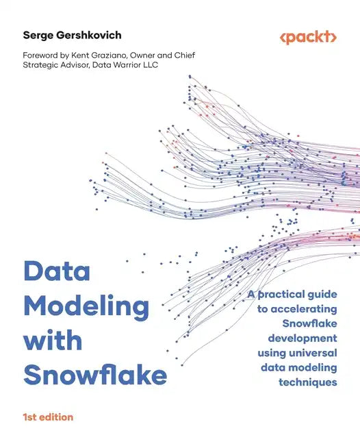 Data Modeling with Snowflake: A practical guide to accelerating Snowflake development using universal data modeling techniques - Paperback