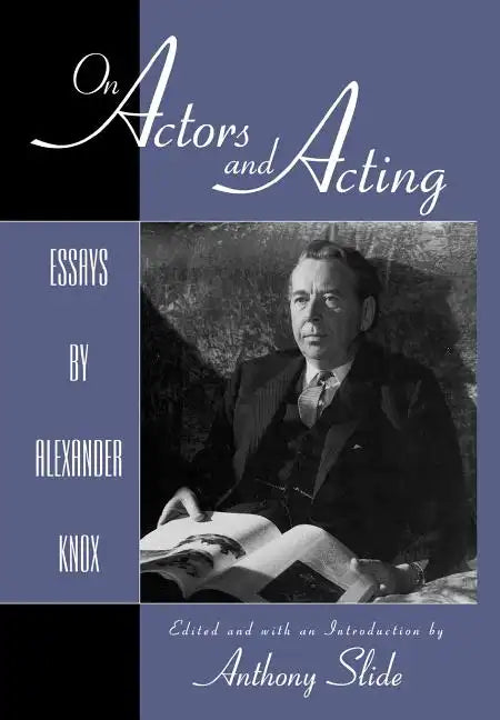 On Actors and Acting: Essays by Alexander Knox - Hardcover