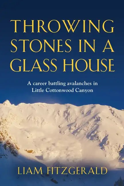 Throwing Stones in a Glass House: A career battling avalanches in Little Cottonwood Canyon - Paperback