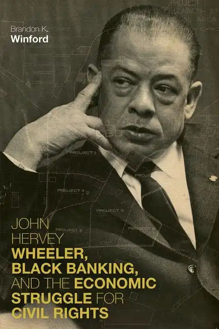 John Hervey Wheeler, Black Banking, and the Economic Struggle for Civil Rights - Hardcover