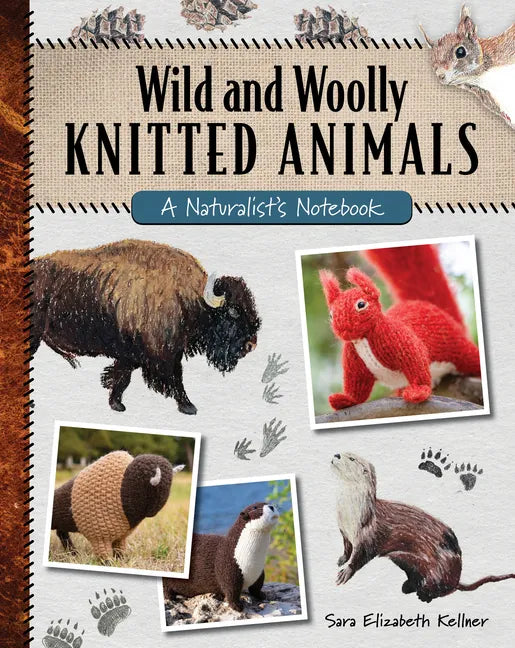 Wild and Woolly Knitted Animals: A Naturalist's Notebook - Paperback