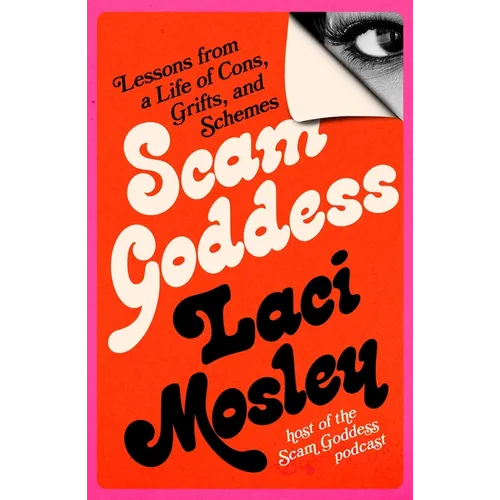 Scam Goddess: Lessons from a Life of Cons, Grifts, and Schemes - Hardcover