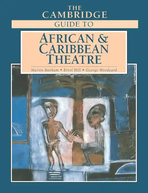 The Cambridge Guide to African and Caribbean Theatre - Paperback
