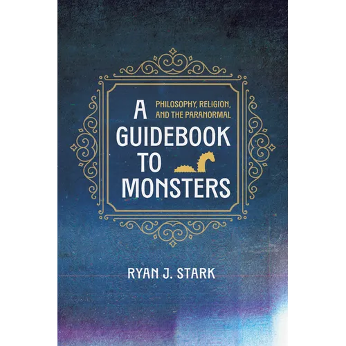 A Guidebook to Monsters: Philosophy, Religion, and the Paranormal - Hardcover