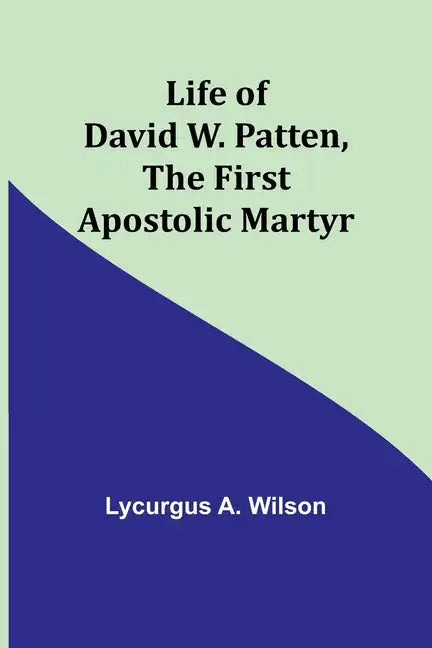 Life of David W. Patten, the First Apostolic Martyr - Paperback