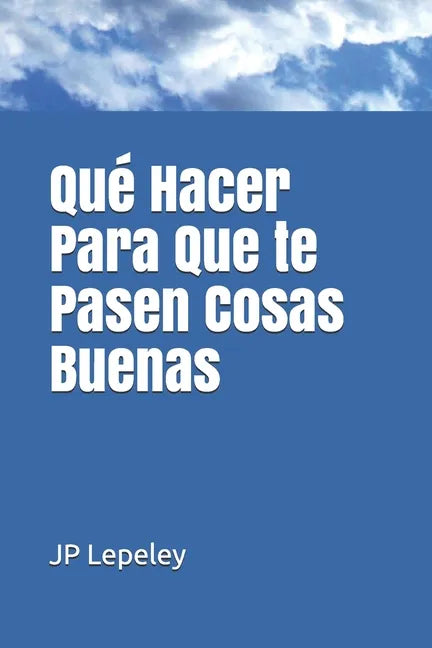 Qué Hacer Para Que te Pasen Cosas Buenas - Paperback