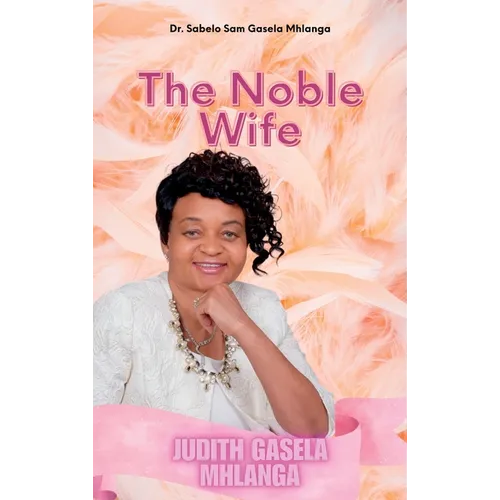 The Noble Wife: Judith Gasela Mhlanga - Hardcover
